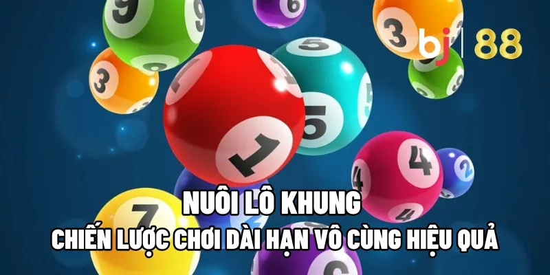 Nuôi Lô Khung: Chiến Lược Chơi Dài Hạn Vô Cùng Hiệu Quả 17 nuoi lo khung